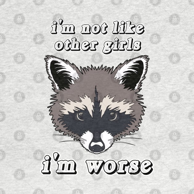 Not Like Other Girls Raccoon by Caring is Cool